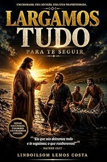 Livro largamos tudo para te seguir: Avida ,o chamado e o encontro dos doze apóstolos com jesus