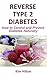 Reverse Type 2 Diabetes: How to Control and Prevent Diabetes Naturally by Kim Hilton