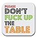 Don't Freak Up The Table | Set of Six (6) | Joke Humor Gift Coasters for Drinks - Absorbent | Furniture Safe - Set of six (6 pcs) - Gifts Home Office - Quality Neoprene 1/4 Inch Thickness 3.5