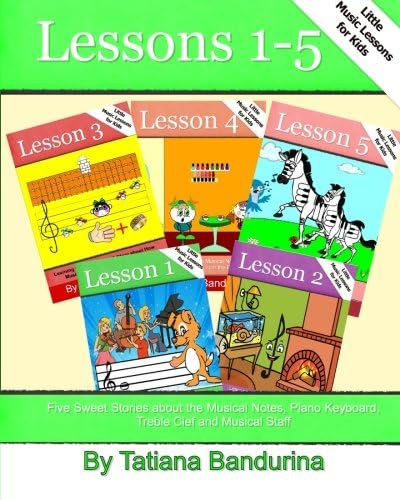 Little Music Lessons for Kids: Lessons 1-5: Five Sweet Stories about the Musical Notes, Piano Keyboard, Treble Clef and Musical Staff