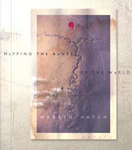 Mapping the Bones of the World by Warren Hatch (2007-04-15)