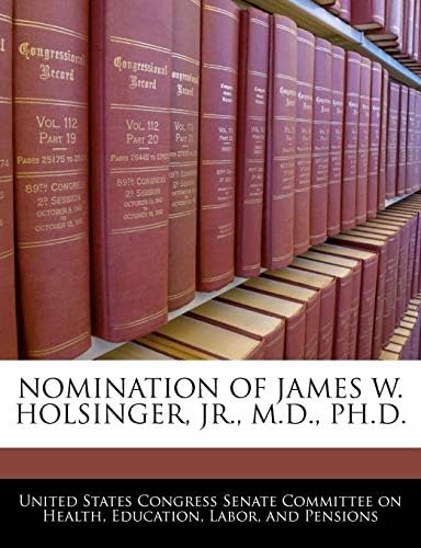 Nomination of James W. Holsinger, Jr., M.D., PH.D. Paperback – Import, 31 Dec 2010