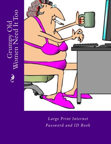 Grumpy Old Women Need It Too: Large Print Internet Password and ID Book (Large Print Address Books) by Mrs. Alice E. Tidwell