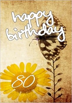 Happy Birthday 80: Keepsake Journal Notebook For Best Wishes, Messages & Doodling Happy Birthday 80: Keepsake Journal Notebook For Best Wishes, Messages & Doodling