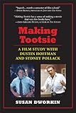 Making Tootsie: A Film Study with Dustin Hoffman and Sydney Pollack (Shooting Script) by Susan Dworkin