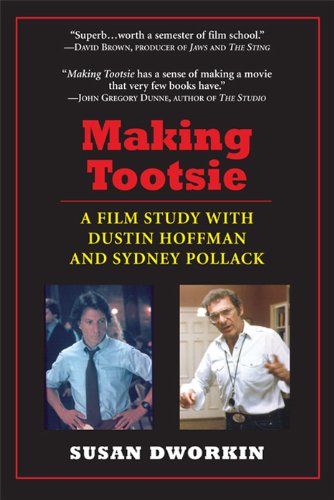 Making Tootsie: A Film Study with Dustin Hoffman and Sydney Pollack (Shooting Script) by Susan Dworkin