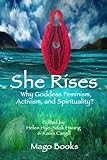 She Rises: Why Goddess Feminism, Activism and Spirituality? (Mago Books Collective Writing) by Mago Books, Dr Helen Hye Sook Hwang
