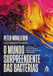 Livro O mundo surpreendente das bactérias: Como elas moldam nossa vida e influenciam a natureza