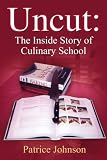 Uncut: The Inside Story of Culinary School Uncut: The Inside Story of Culinary School