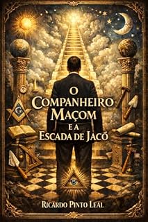Livro O Companheiro Maçom e a Escada de Jacó (Os 3 Graus da Maçonaria Simbólica)
