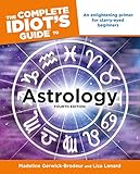 The Complete Idiot's Guide to Astrology, 4th Edition: An Enlightening Primer for Starry-Eyed Beginne by Madeline Gerwick-Brodeur