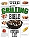 The Grilling Bible: Complete Guide of How To Grill And Have Your Favorite Delicious Easy-To-Make Grilling Foods, Save Time And Live Happier