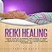 Reiki Healing: Learn How to Harness the Power of Reiki Healing. Naturally Heal Yourself and Others w by