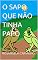Livro O SAPO QUE NÃO TINHA PAPO