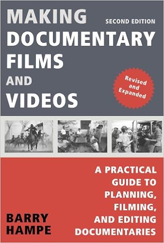Making Documentary Films and Videos: A Practical Guide to Planning, Filming, and Editing Documentaries, by Barry Hampe Making Documentary Films and Videos: A Practical Guide to Planning, Filming, and Editing Documentaries, by Barry Hampe