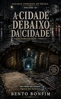 Livro A Cidade Debaixo da Cidade: Lugares Sombrios do Brasil — Volume 10 — Livro Final