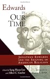 Edwards in Our Time: Jonathan Edwards and the Shaping of American Religion by Sang Hyun Lee, Allen C. Guelzo
