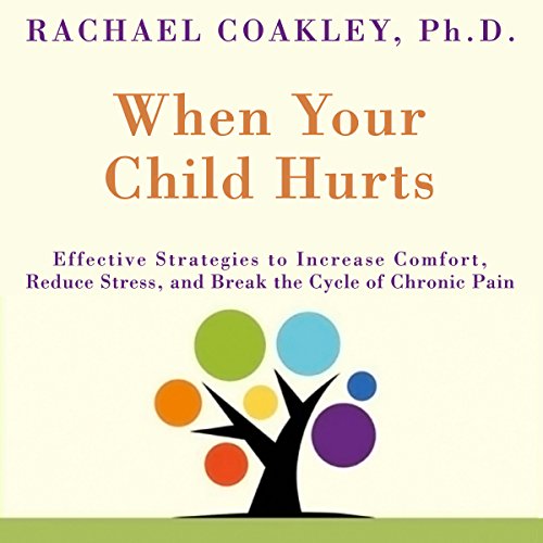 [D.O.W.N.L.O.A.D] When Your Child Hurts: Effective Strategies to Increase Comfort, Reduce Stress, and Break the Cycle W.O.R.D