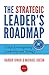 The Strategic Leader's Roadmap: 6 Steps for Integrating Leadership and Strategy