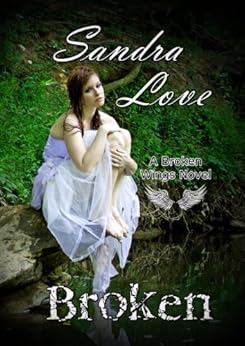 Amazon Com Broken Broken Wings Book 1 Ebook Sandra Love Genevieve Scholl Kindle Store