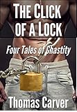The Click of a Lock: Four Tales of Chastity