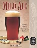 Mild Ale: History, Brewing, Techniques, Recipes (Classic Beer Style Series, 15) by Dave Sutula