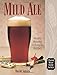 Mild Ale: History, Brewing, Techniques, Recipes (Classic Beer Style)