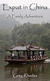 Expat in China: A Family Adventure by Greg Rhodes