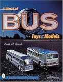 A World of Bus Toys and Models (Schiffer Book for Collectors) by