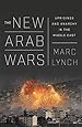 The New Arab Wars: Uprisings and Anarchy in the Middle East