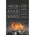 The New Arab Wars: Uprisings and Anarchy in the Middle East