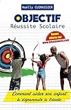 OBJECTIF: RÉUSSITE SCOLAIRE: COMMENT AIDER SON ENFANT A S'ÉPANOUIR A L'ÉCOLE (French Edition) by Noëlly CUIRASSIER