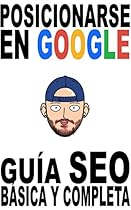 Posicionarse en Google: Guía SEO básica y completa (Spanish Edition) Posicionarse en Google: Guía SEO básica y completa (Spanish Edition)