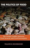 The Politics of Food: The Global Conflict between Food Security and Food Sovereignty (Praeger Security International)