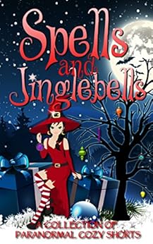 Spells and Jinglebells by [Welling, ReGina, Garrett, Danielle, Maher, Tegan, Lawley, Cate, Gonzalez, Ani, Aasheim, April, Blaylock, Ruby, Lynn, Erin, Horrocks, Heather, Allen, Amanda A., Bourgeois, Sara, Goodfellow, Pearl, Mallory, Ava, Parin, Sonia, Andrews, M.Z.]