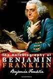The Autobiography of Benjamin Franklin, Benjamin Franklin, 1612930131