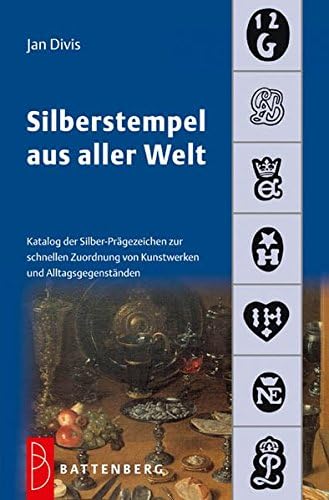 Silberstempel aus aller Welt: Katalog der Silber-Prägezeichen zur schnellen Zuordnung von Kunstwerken und Alltagsgegenständen Paperback – 1 Feb. 2018