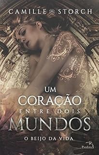 Livro Um coração entre dois mundos: O Beijo da Vida