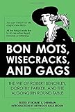 Bon Mots, Wisecracks, and Gags: The Wit of Robert Benchley, Dorothy Parker, and the Algonquin Round Table