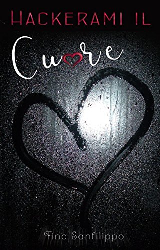 Hackerami il cuore (Italian Edition)