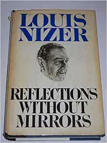 Reflections Without Mirrors An Autobiography Of The Mind Nizer Louis 9780385126700 Amazon Com Books