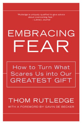 Download Embracing Fear: How to Turn What Scares Us into Our Greatest Gift