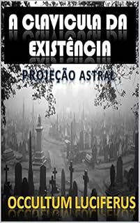 Livro A Clavícula da Existência: Projeção Astral