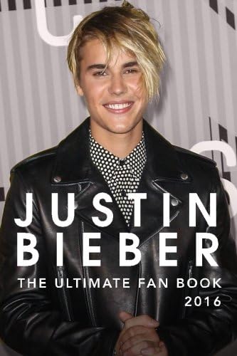 Justin Bieber: The Ultimate Justin Bieber Fan Book 2016: Justin Bieber Fan Book (Justin Bieber Books)