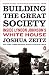Building the Great Society: Inside Lyndon Johnson's White House by Joshua Zeitz