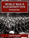 World War II Plus 75 -- The Road to War (World War II Plus 75 -- A Day-by-Day History Book 1)