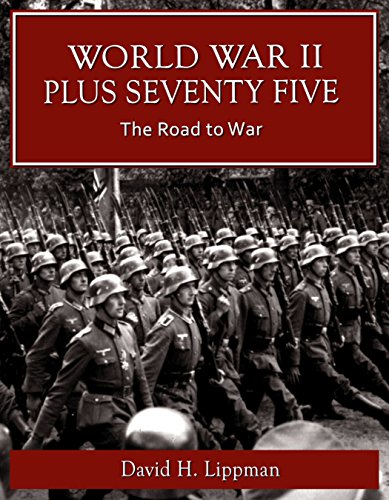 World War II Plus 75 -- The Road to War (World War II Plus 75 -- A Day-by-Day History Book 1)