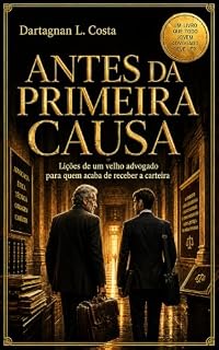 Livro ANTES DA PRIMEIRA CAUSA: Lições de um velho advogado para quem acaba de receber a carteira