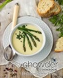 Easy Chowder Cookbook: 50 Delicious Chowder Recipes