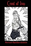 Creed of Iron: Revised Updated Edition by 